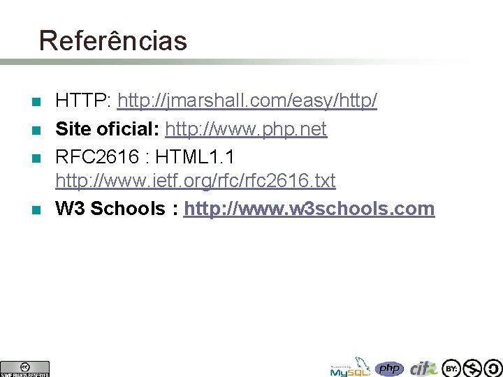 Referências n n HTTP: http: //jmarshall. com/easy/http/ Site oficial: http: //www. php. net RFC