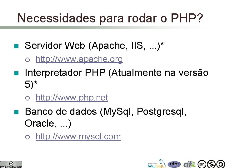 Necessidades para rodar o PHP? n Servidor Web (Apache, IIS, . . . )*