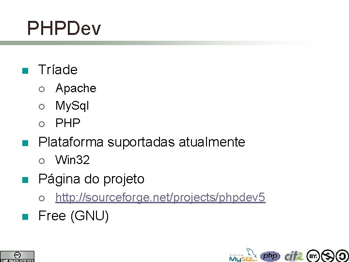 PHPDev n Tríade ¡ ¡ ¡ n Plataforma suportadas atualmente ¡ n Win 32