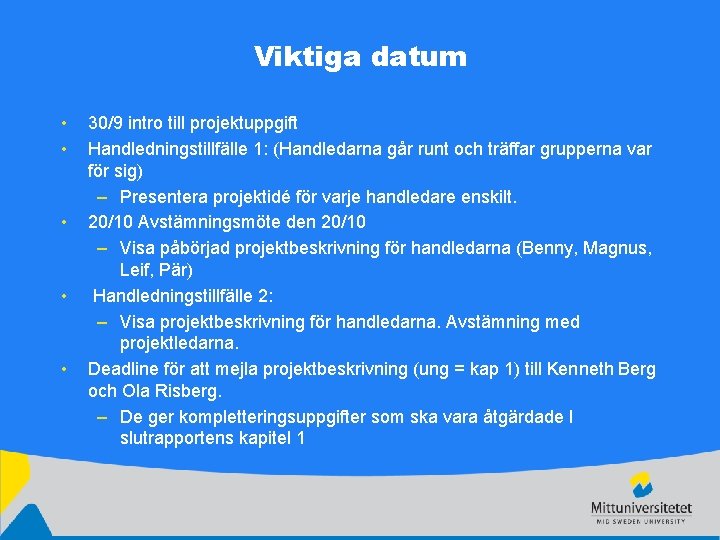 Viktiga datum • • • 30/9 intro till projektuppgift Handledningstillfälle 1: (Handledarna går runt