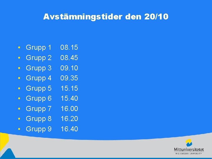 Avstämningstider den 20/10 • • • Grupp 1 Grupp 2 Grupp 3 Grupp 4