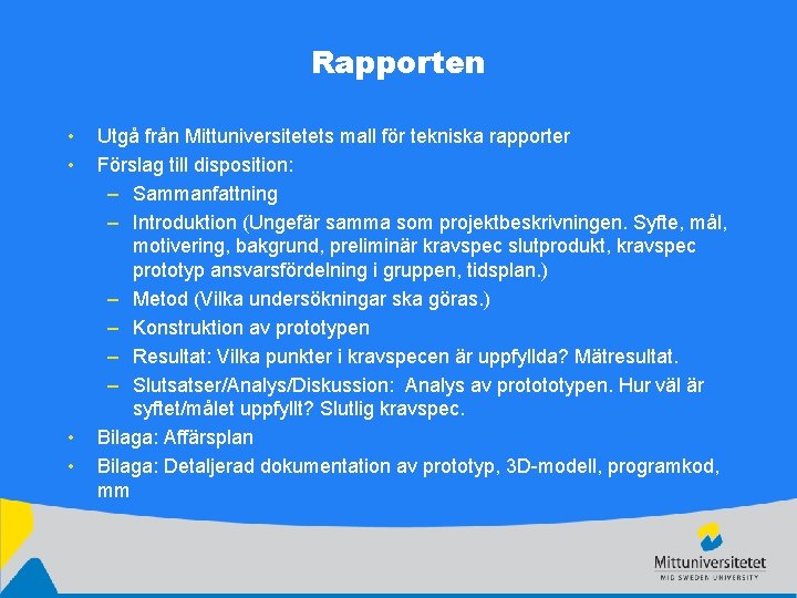 Rapporten • • Utgå från Mittuniversitetets mall för tekniska rapporter Förslag till disposition: –