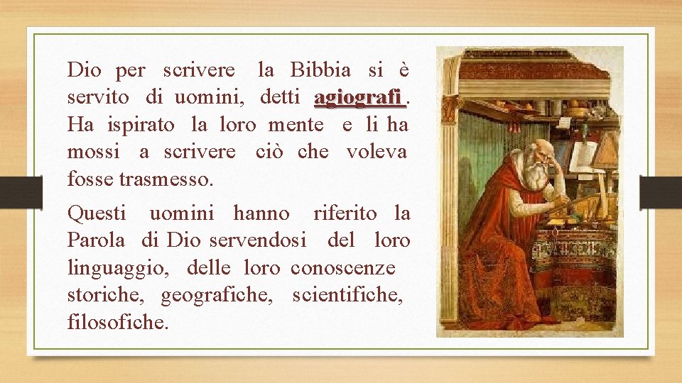 Dio per scrivere la Bibbia si è servito di uomini, detti agiografi. Ha ispirato