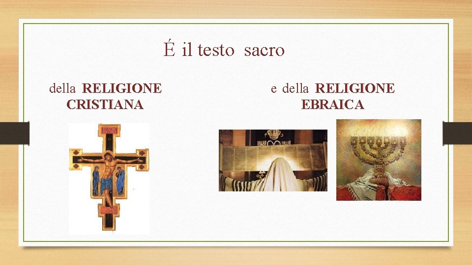 É il testo sacro della RELIGIONE CRISTIANA e della RELIGIONE EBRAICA 