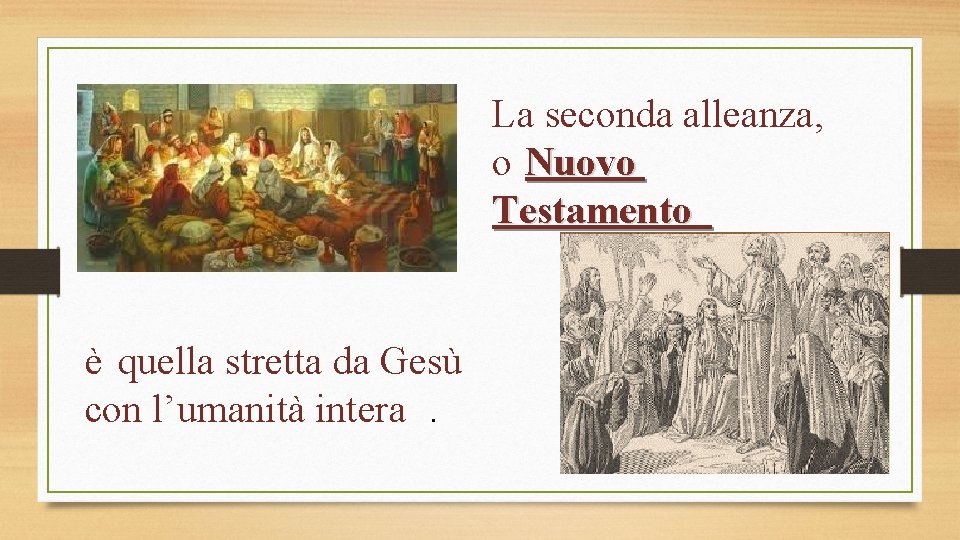 La seconda alleanza, o Nuovo Testamento è quella stretta da Gesù con l’umanità intera.