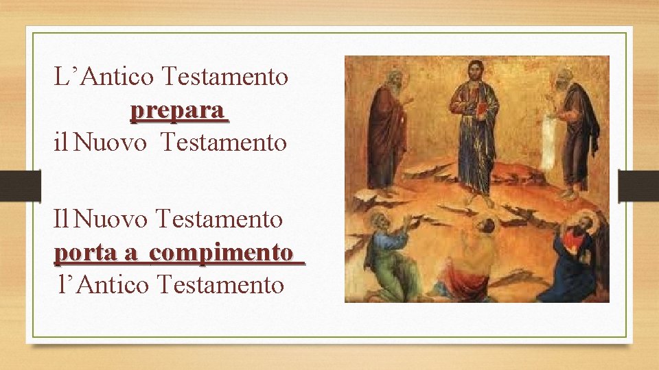 L’Antico Testamento prepara il Nuovo Testamento Il Nuovo Testamento porta a compimento l’Antico Testamento