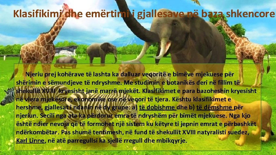 Klasifikimi dhe emërtimi i gjallesave në baza shkencore Njeriu prej kohërave të lashta ka