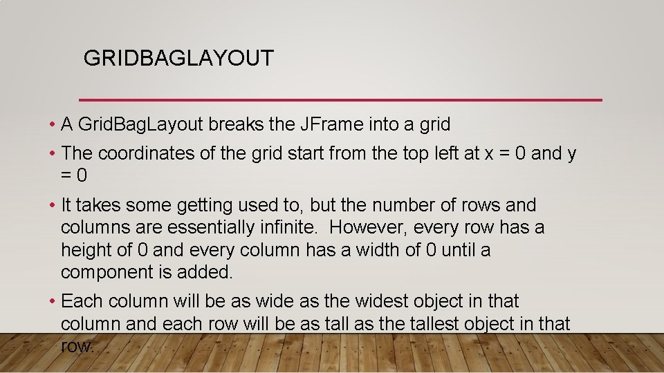 GRIDBAGLAYOUT • A Grid. Bag. Layout breaks the JFrame into a grid • The