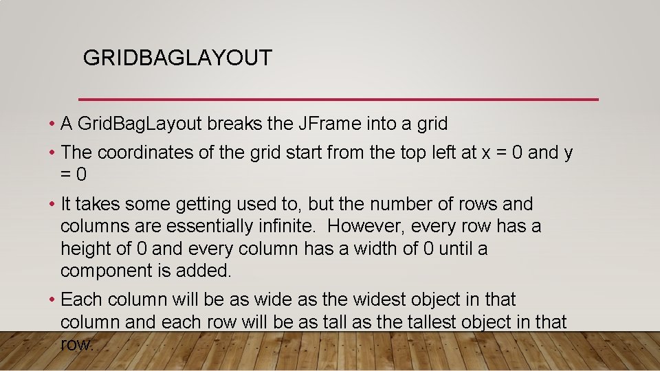 GRIDBAGLAYOUT • A Grid. Bag. Layout breaks the JFrame into a grid • The GRIDBAGLAYOUT • A Grid. Bag. Layout breaks the JFrame into a grid • The