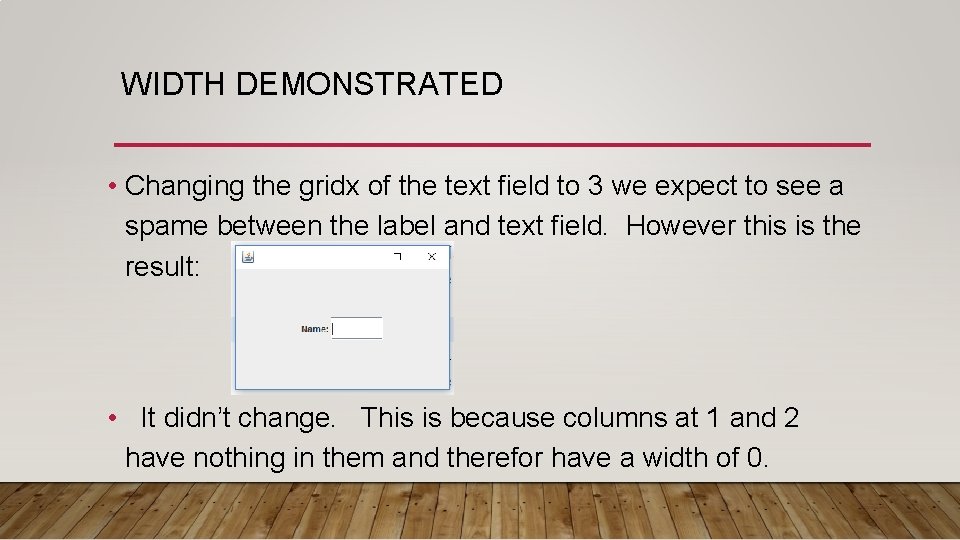 WIDTH DEMONSTRATED • Changing the gridx of the text field to 3 we expect WIDTH DEMONSTRATED • Changing the gridx of the text field to 3 we expect