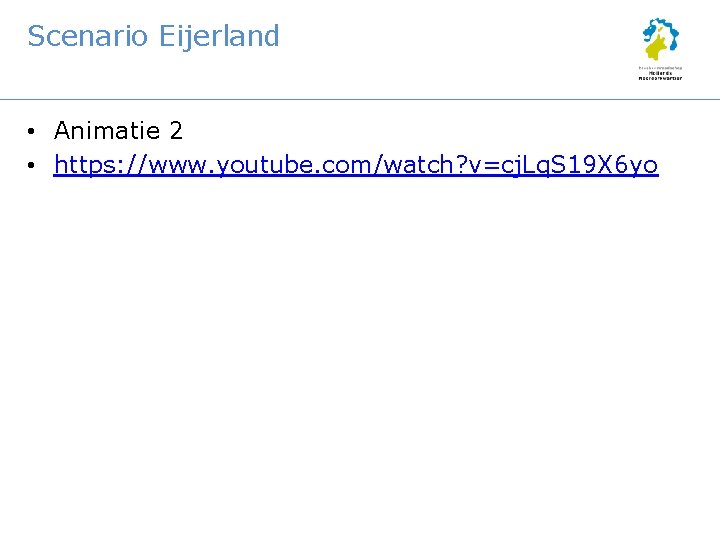 Scenario Eijerland • Animatie 2 • https: //www. youtube. com/watch? v=cj. Lq. S 19