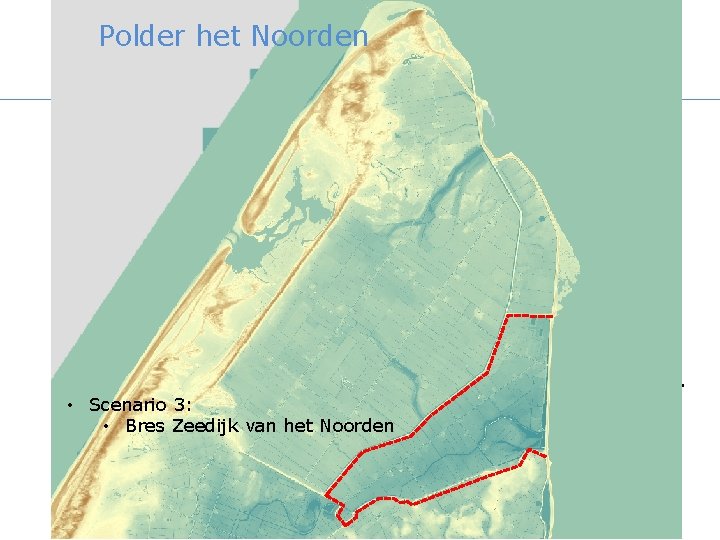 Polder het Noorden Zeedijk vh N. • Scenario 3: • Bres Zeedijk van het