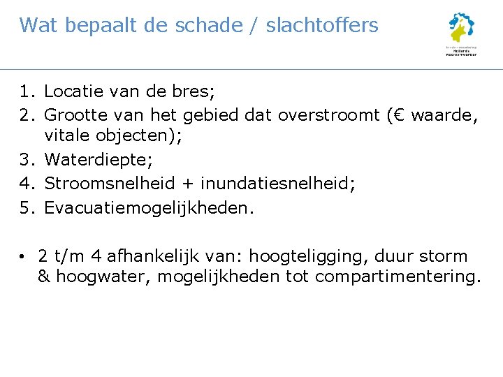 Wat bepaalt de schade / slachtoffers 1. Locatie van de bres; 2. Grootte van