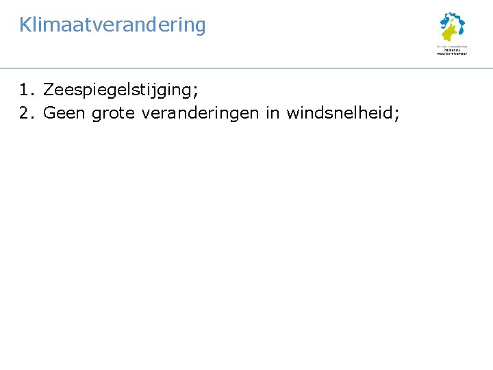 Klimaatverandering 1. Zeespiegelstijging; 2. Geen grote veranderingen in windsnelheid; 