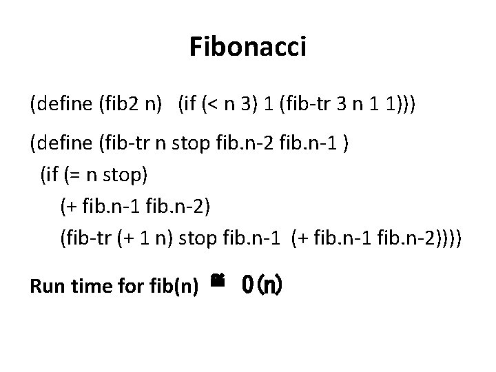 Fibonacci (define (fib 2 n) (if (< n 3) 1 (fib-tr 3 n 1