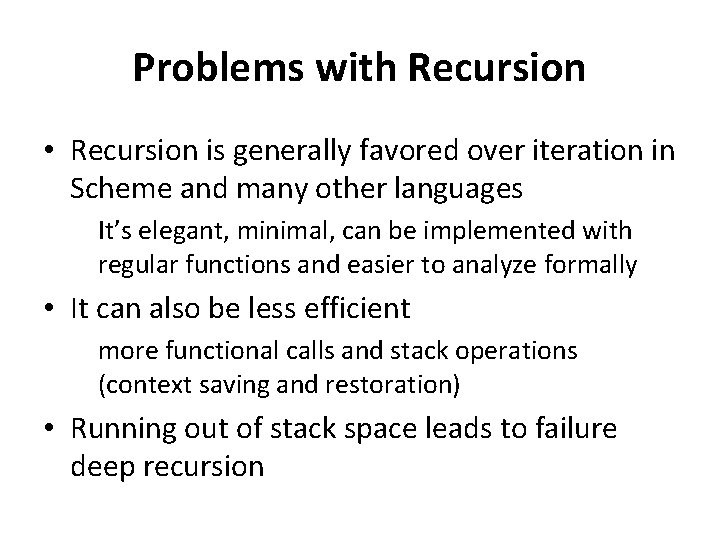 Problems with Recursion • Recursion is generally favored over iteration in Scheme and many