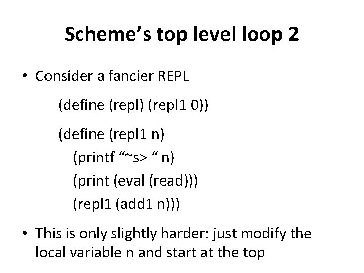Scheme’s top level loop 2 • Consider a fancier REPL (define (repl) (repl 1