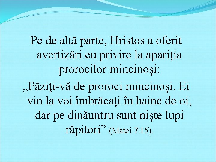 Pe de altă parte, Hristos a oferit avertizări cu privire la apariția prorocilor mincinoși: