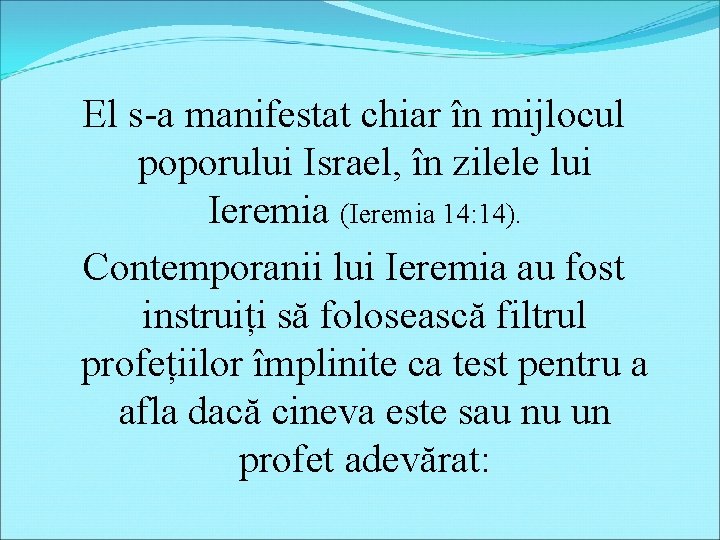 El s-a manifestat chiar în mijlocul poporului Israel, în zilele lui Ieremia (Ieremia 14: