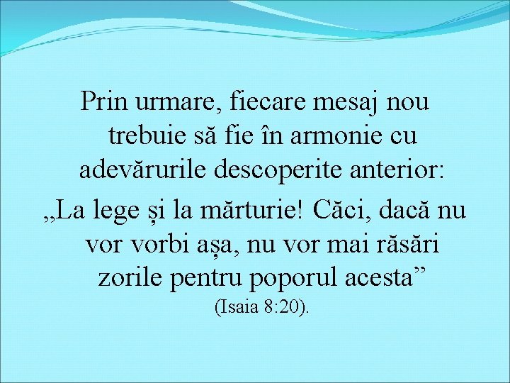 Prin urmare, fiecare mesaj nou trebuie să fie în armonie cu adevărurile descoperite anterior: Prin urmare, fiecare mesaj nou trebuie să fie în armonie cu adevărurile descoperite anterior: