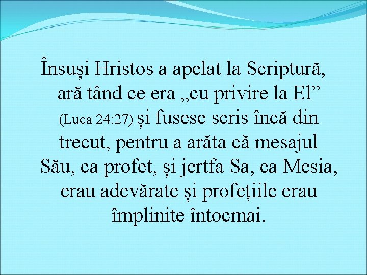 Însuși Hristos a apelat la Scriptură, ară tând ce era „cu privire la El”