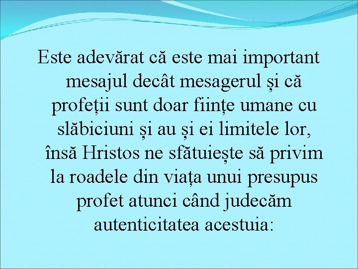 Este adevărat că este mai important mesajul decât mesagerul și că profeții sunt doar