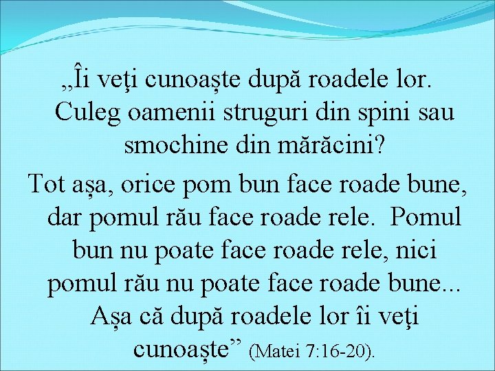 „Îi veţi cunoaște după roadele lor. Culeg oamenii struguri din spini sau smochine din „Îi veţi cunoaște după roadele lor. Culeg oamenii struguri din spini sau smochine din