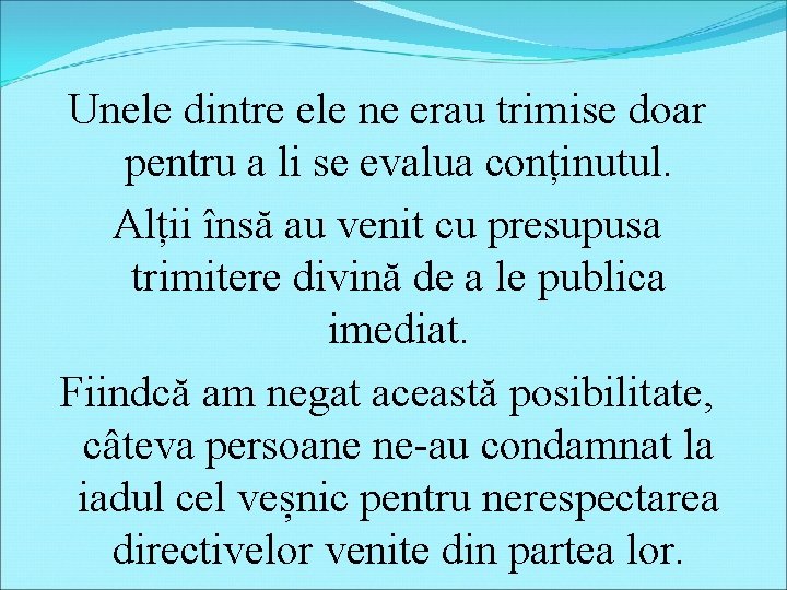 Unele dintre ele ne erau trimise doar pentru a li se evalua conținutul. Alții