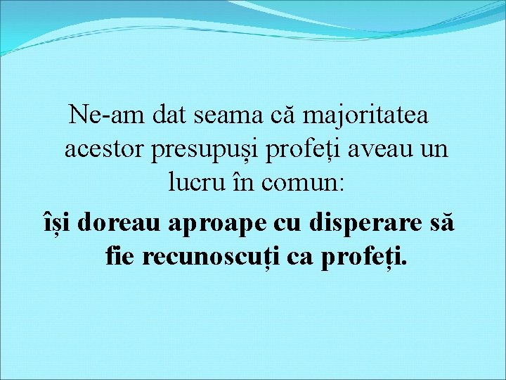 Ne-am dat seama că majoritatea acestor presupuși profeți aveau un lucru în comun: își