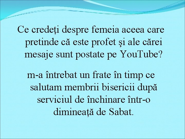 Ce credeți despre femeia aceea care pretinde că este profet şi ale cărei mesaje