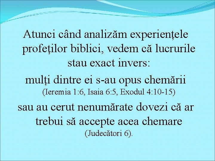 Atunci când analizăm experiențele profeților biblici, vedem că lucrurile stau exact invers: mulți dintre