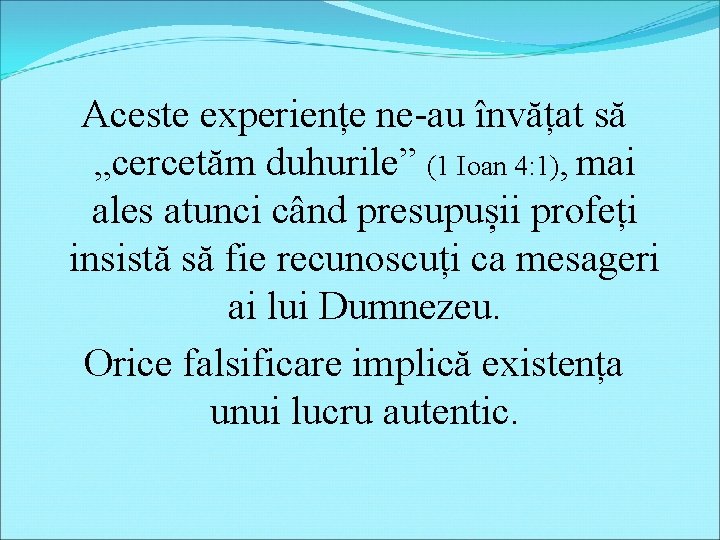 Aceste experiențe ne-au învățat să „cercetăm duhurile” (1 Ioan 4: 1), mai ales atunci Aceste experiențe ne-au învățat să „cercetăm duhurile” (1 Ioan 4: 1), mai ales atunci