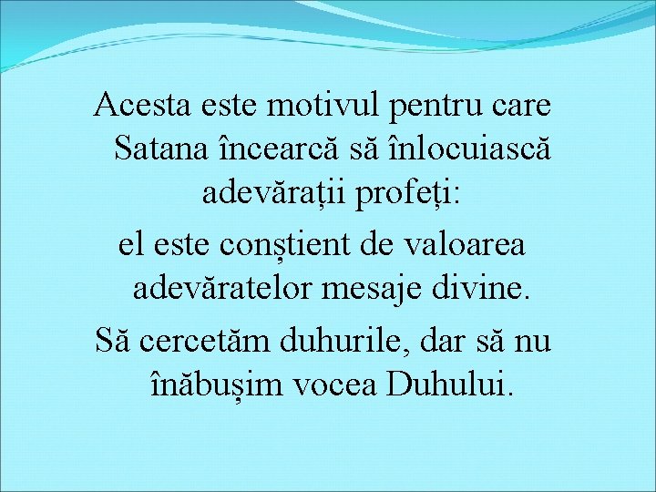 Acesta este motivul pentru care Satana încearcă să înlocuiască adevărații profeți: el este conștient