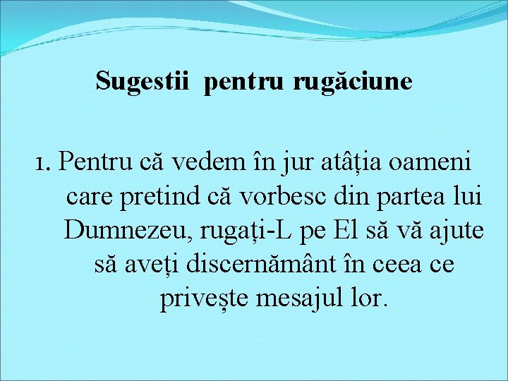 Sugestii pentru rugăciune 1. Pentru că vedem în jur atâția oameni care pretind că