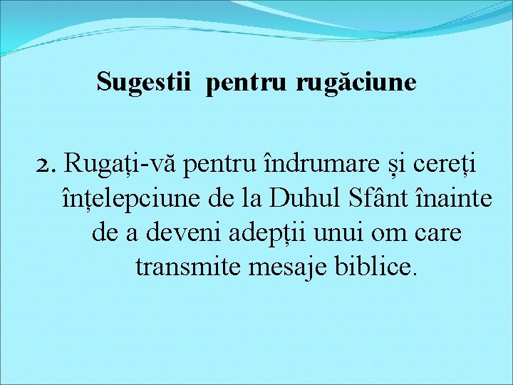 Sugestii pentru rugăciune 2. Rugați-vă pentru îndrumare și cereți înțelepciune de la Duhul Sfânt