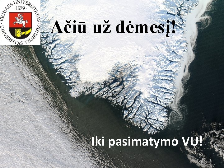 Ačiū už dėmesį! Iki pasimatymo VU! 