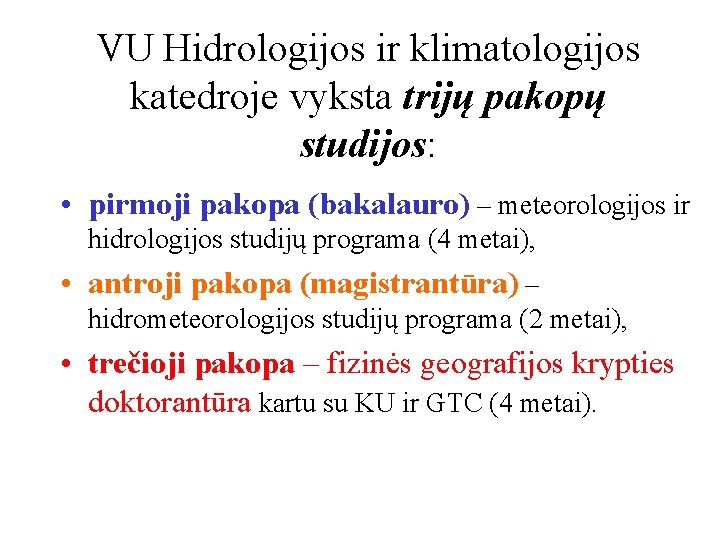 VU Hidrologijos ir klimatologijos katedroje vyksta trijų pakopų studijos: • pirmoji pakopa (bakalauro) –