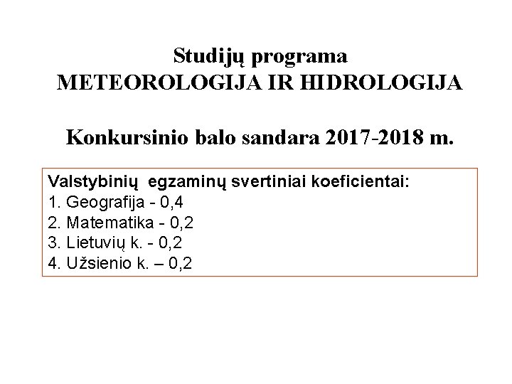Studijų programa METEOROLOGIJA IR HIDROLOGIJA Konkursinio balo sandara 2017 -2018 m. Valstybinių egzaminų svertiniai