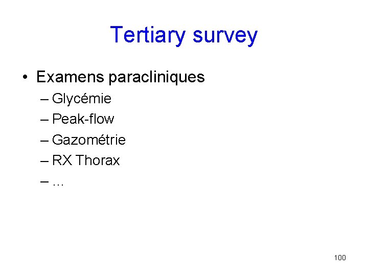 Tertiary survey • Examens paracliniques – Glycémie – Peak-flow – Gazométrie – RX Thorax