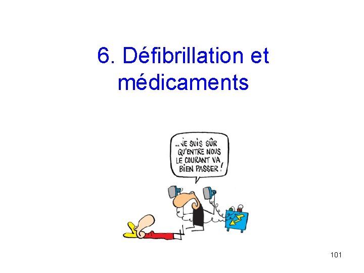 6. Défibrillation et médicaments 101 