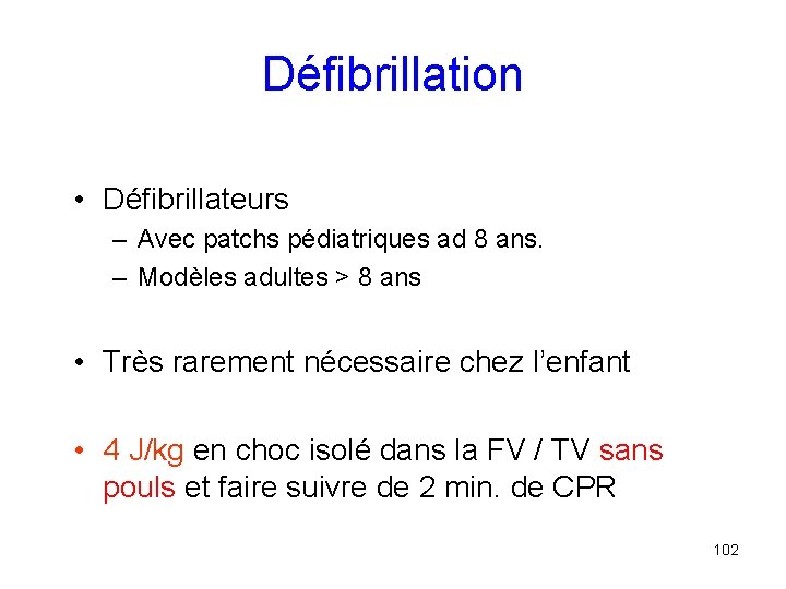 Défibrillation • Défibrillateurs – Avec patchs pédiatriques ad 8 ans. – Modèles adultes >