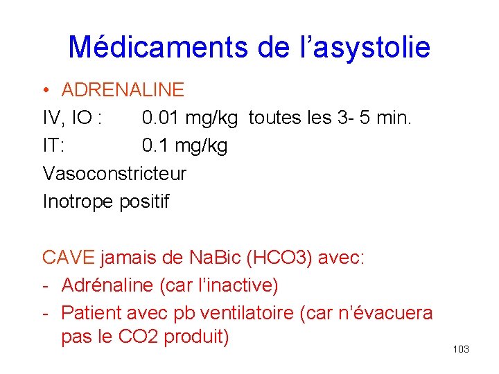 Médicaments de l’asystolie • ADRENALINE IV, IO : 0. 01 mg/kg toutes les 3