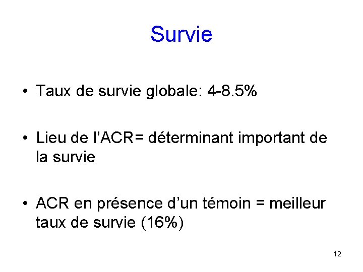 Survie • Taux de survie globale: 4 -8. 5% • Lieu de l’ACR= déterminant