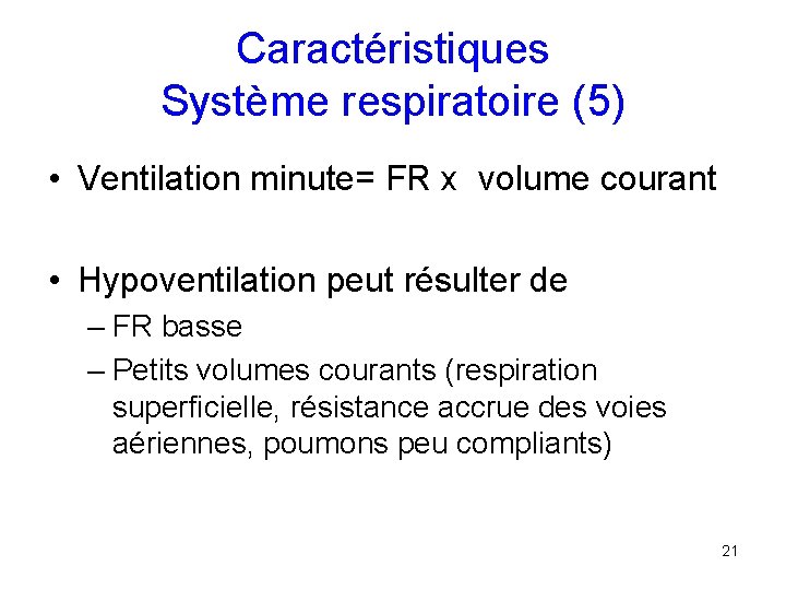 Caractéristiques Système respiratoire (5) • Ventilation minute= FR x volume courant • Hypoventilation peut