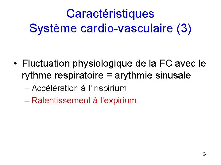 Caractéristiques Système cardio-vasculaire (3) • Fluctuation physiologique de la FC avec le rythme respiratoire