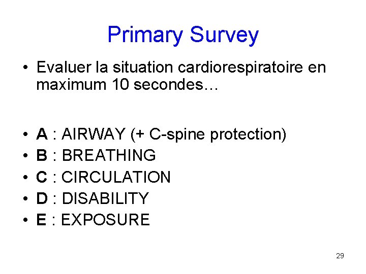 Primary Survey • Evaluer la situation cardiorespiratoire en maximum 10 secondes… • • •