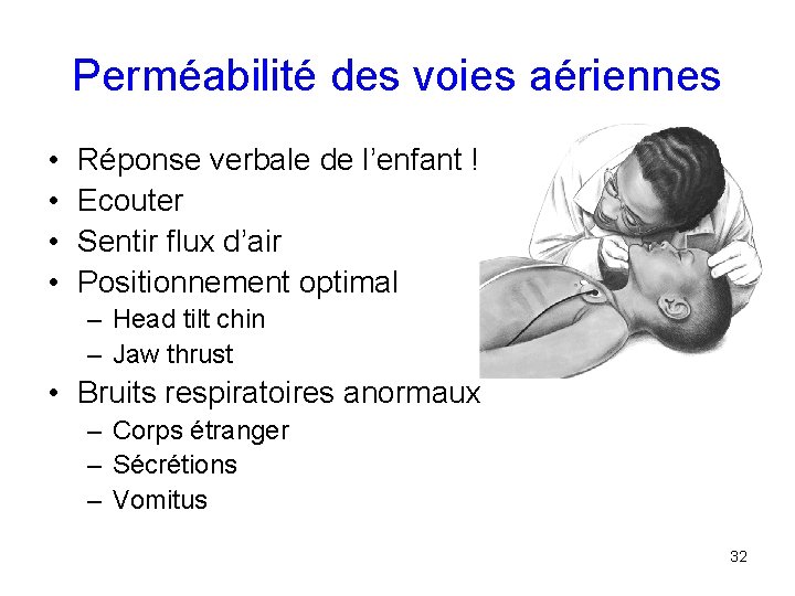 Perméabilité des voies aériennes • • Réponse verbale de l’enfant ! Ecouter Sentir flux