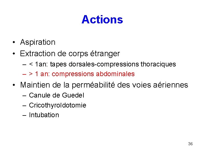 Actions • Aspiration • Extraction de corps étranger – < 1 an: tapes dorsales-compressions