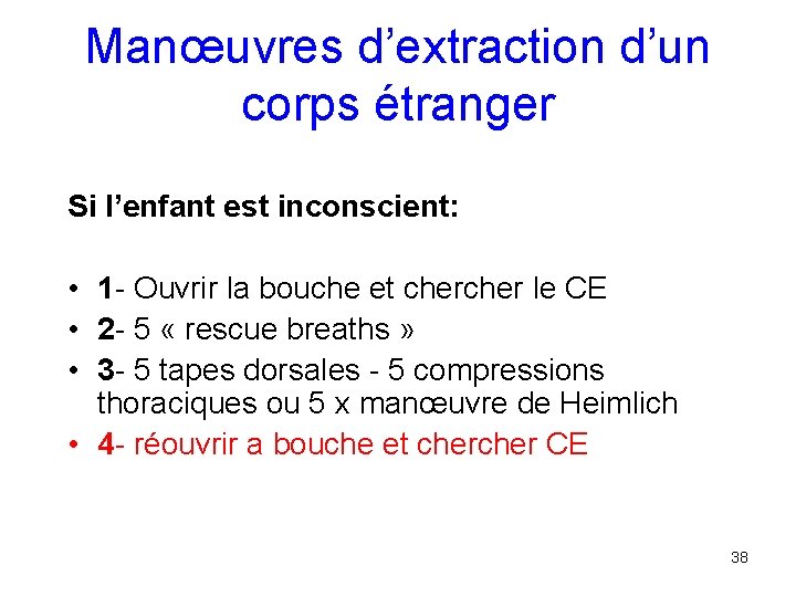 Manœuvres d’extraction d’un corps étranger Si l’enfant est inconscient: • 1 - Ouvrir la