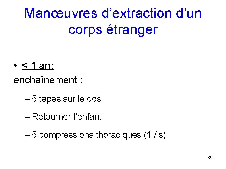 Manœuvres d’extraction d’un corps étranger • < 1 an: enchaînement : – 5 tapes